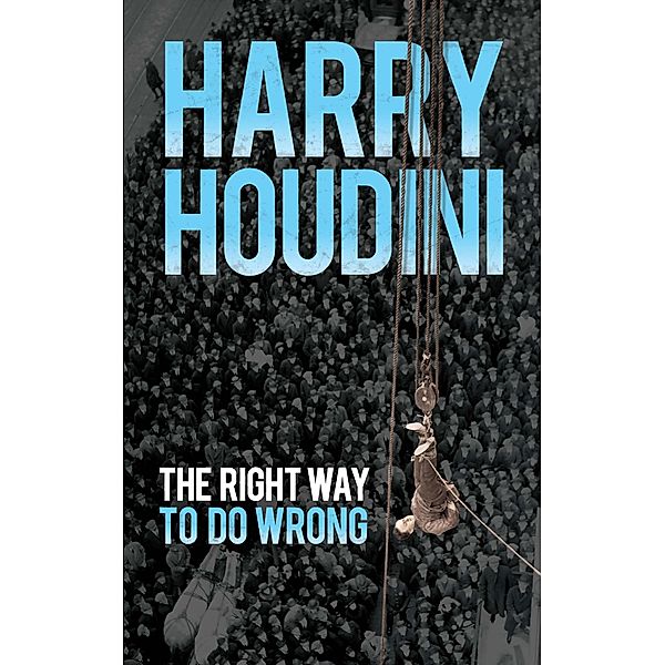 The Right Way to Do Wrong, Harry Houdini