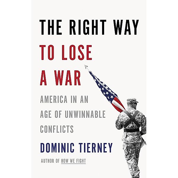 The Right Way to Lose a War, Dominic Tierney