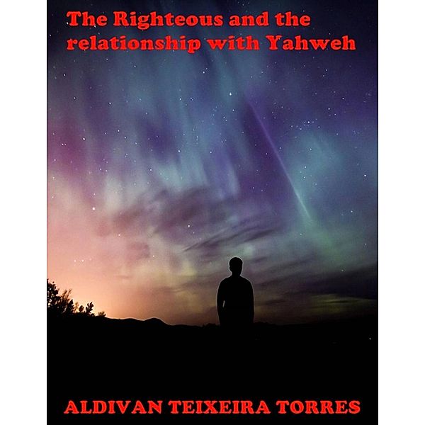 The Righteous and the relationship with Yahweh, Aldivan Teixeira Torres