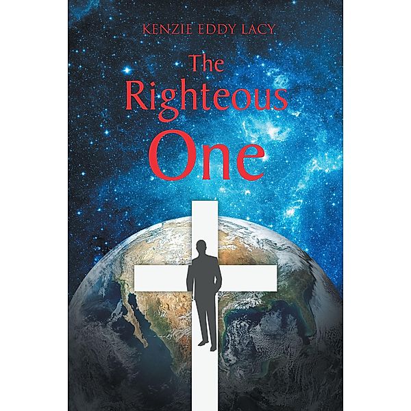 The Righteous One / Christian Faith Publishing, Inc., Kenzie Eddy Lacy