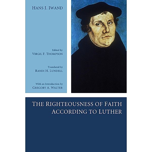 The Righteousness of Faith According to Luther, Hans J. Iwand