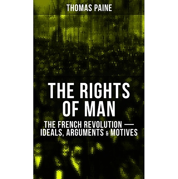THE RIGHTS OF MAN: The French Revolution - Ideals, Arguments & Motives, Thomas Paine