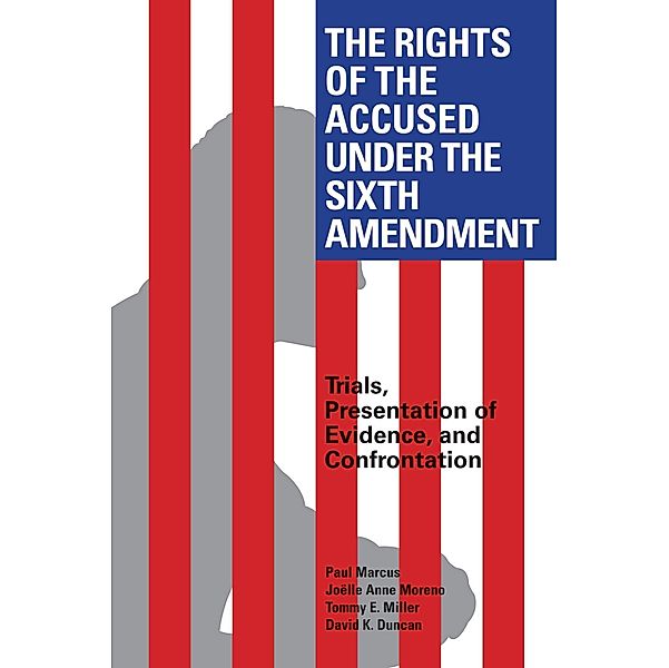 The Rights of the Accused Under The Sixth Amendment / American Bar Association, David Duncan, Tommy E. Miller, Joëlle Anne Moreno, Paul Marcus