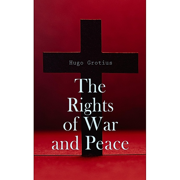The Rights of War and Peace, Hugo Grotius