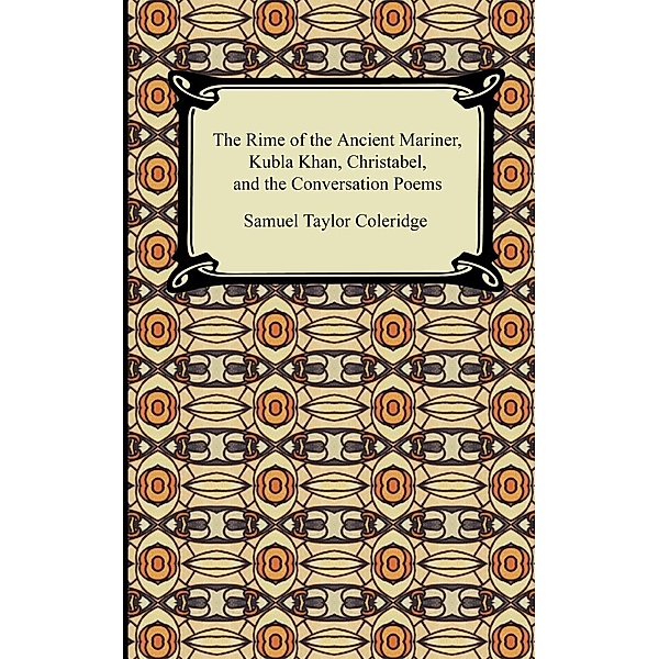 The Rime of the Ancient Mariner, Kubla Khan, Christabel, and the Conversation Poems, Samuel Taylor Coleridge