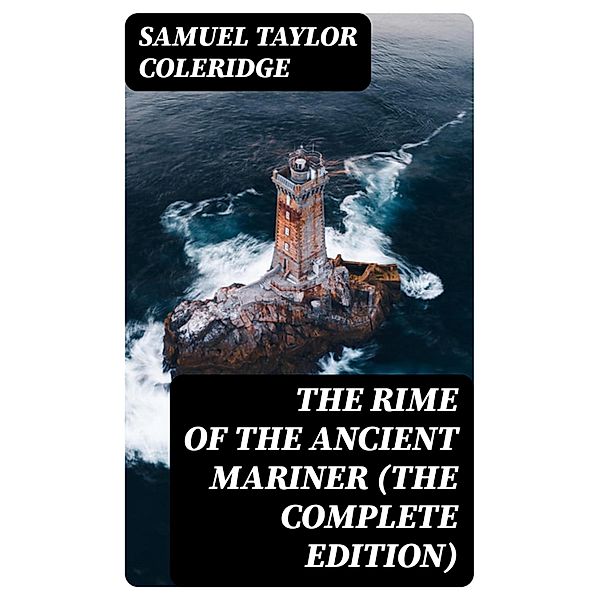 The Rime of the Ancient Mariner (The Complete Edition), Samuel Taylor Coleridge