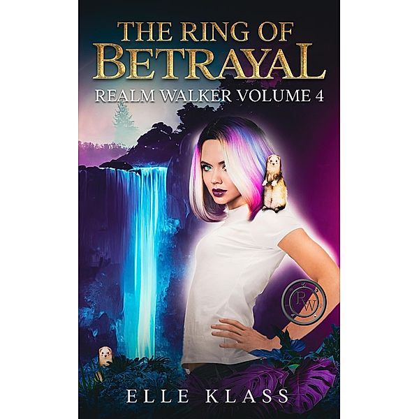 The Ring of Betrayal (Realm Walker, #4) / Realm Walker, Elle Klass
