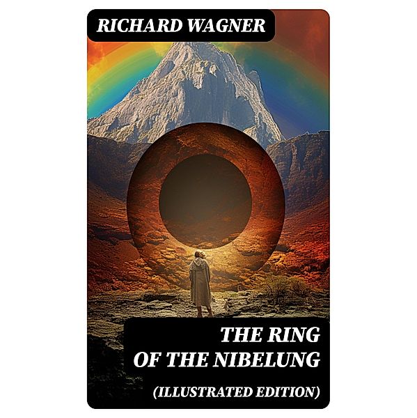 The Ring of the Nibelung (Illustrated Edition), Richard Wagner