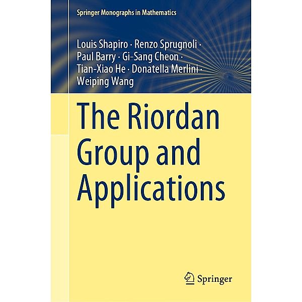 The Riordan Group and Applications / Springer Monographs in Mathematics, Louis Shapiro, Renzo Sprugnoli, Paul Barry, Gi-Sang Cheon, Tian-Xiao He, Donatella Merlini, Weiping Wang