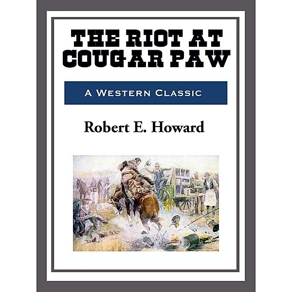 The Riot at Cougar Paw, Robert E. Howard