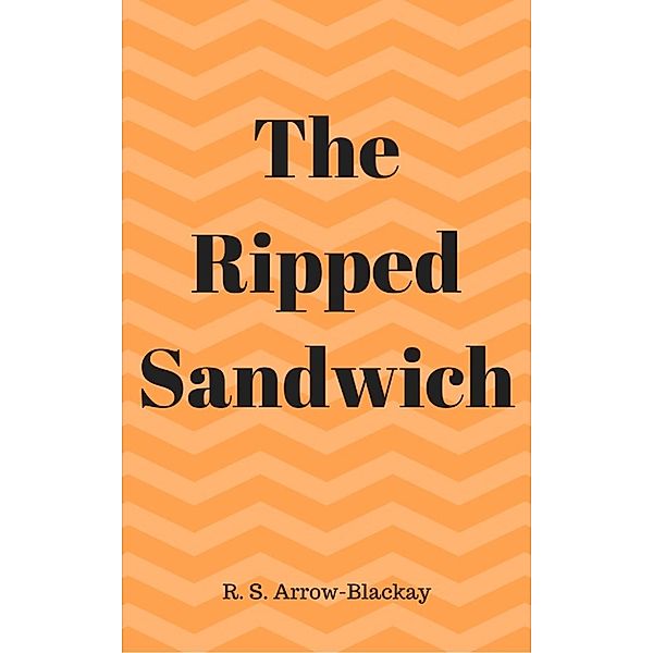 The Ripped Sandwich, R. S. Arrow-Blackay