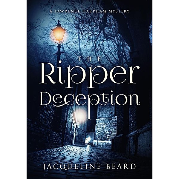 The Ripper Deception (The Lawrence Harpham Mysteries) / The Lawrence Harpham Mysteries, Jacqueline Beard