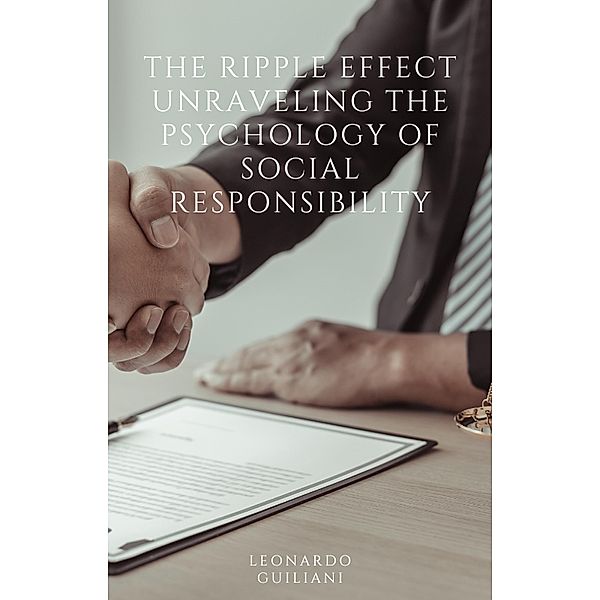 The Ripple Effect Unraveling The Psychology of Social Responsibility, Leonardo Guiliani