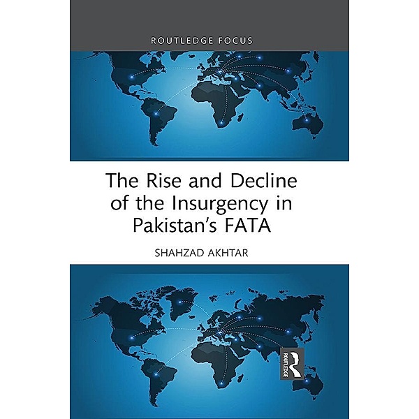 The Rise and Decline of the Insurgency in Pakistan's FATA, Shahzad Akhtar