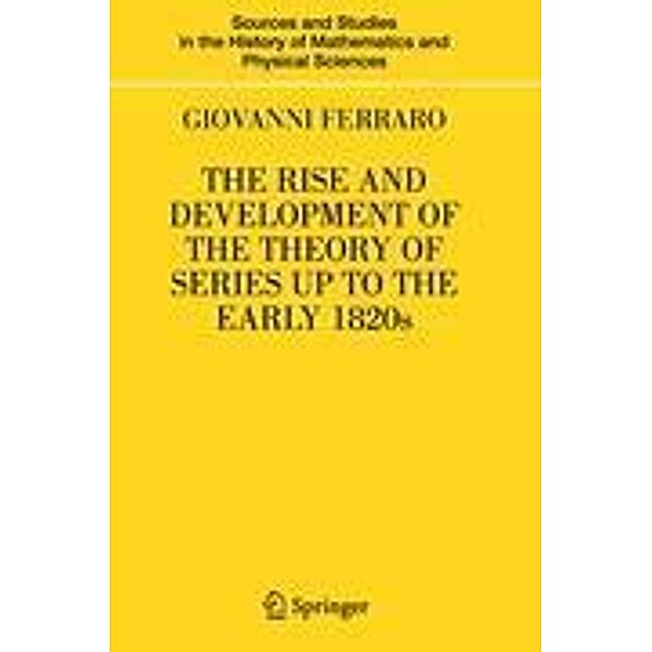 The Rise and Development of the Theory of Series up to the Early 1820s, Giovanni Ferraro