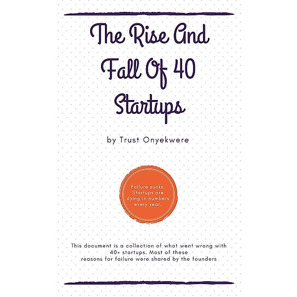 The Rise and Fall of 40 Startups, Trust Onyekwere