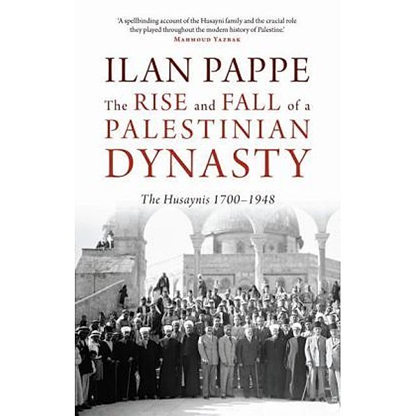 The Rise and Fall of a Palestinian Dynasty, Ilan Pappe