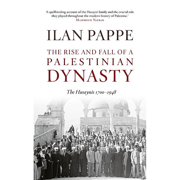 The Rise and Fall of A Palestinian Dynasty, Ilan Pape