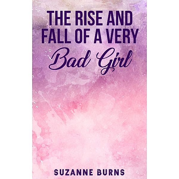 The Rise and Fall of a Very Bad Girl / Czykmate Productions, Suzanne Burns