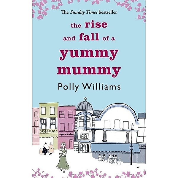 The Rise And Fall Of A Yummy Mummy, Polly Williams