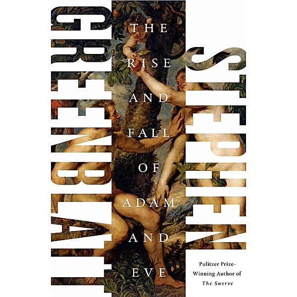 The Rise and Fall of Adam and Eve: The Story That Created Us, Stephen Greenblatt