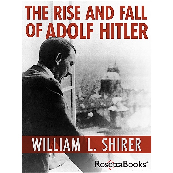 The Rise and Fall of Adolf Hitler, William L. Shirer