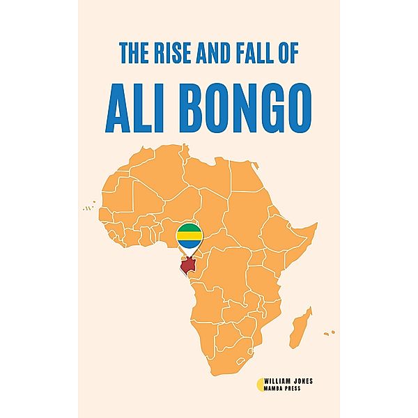 The Rise and Fall of Ali Bongo, William Jones