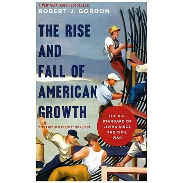 The Rise and Fall of American Growth, Robert J. Gordon