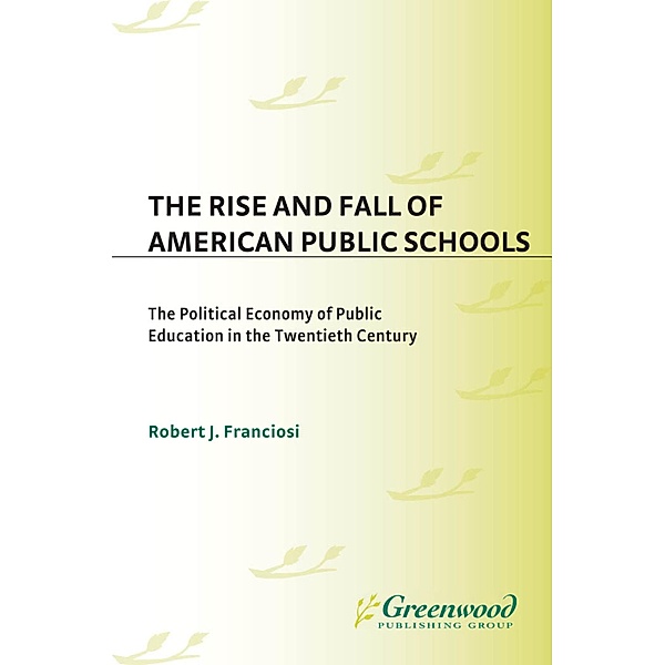 The Rise and Fall of American Public Schools, Robert J. Franciosi