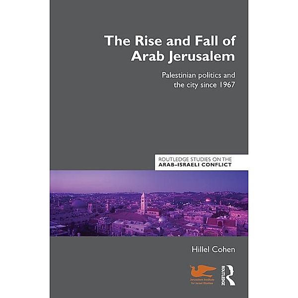 The Rise and Fall of Arab Jerusalem, Hillel Cohen