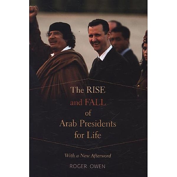 The Rise and Fall of Arab Presidents for Life, Roger Owen