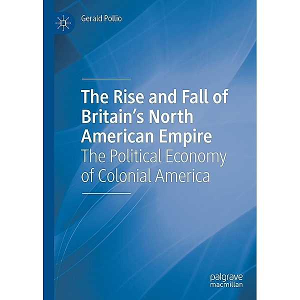 The Rise and Fall of Britain's North American Empire / Progress in Mathematics, Gerald Pollio