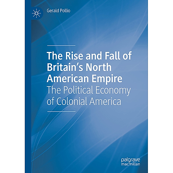 The Rise and Fall of Britain's North American Empire, Gerald Pollio