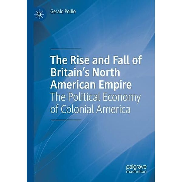 The Rise and Fall of Britain's North American Empire, Gerald Pollio