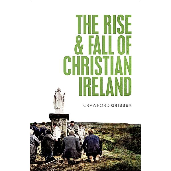 The Rise and Fall of Christian Ireland, Crawford Gribben