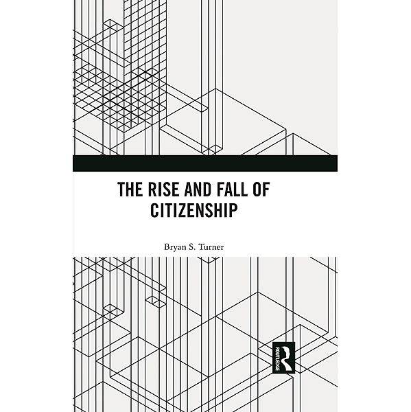 The Rise and Fall of Citizenship, Bryan S. Turner