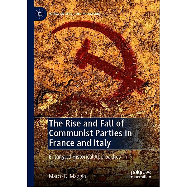 The Rise and Fall of Communist Parties in France and Italy / Marx, Engels, and Marxisms, Marco Di Maggio