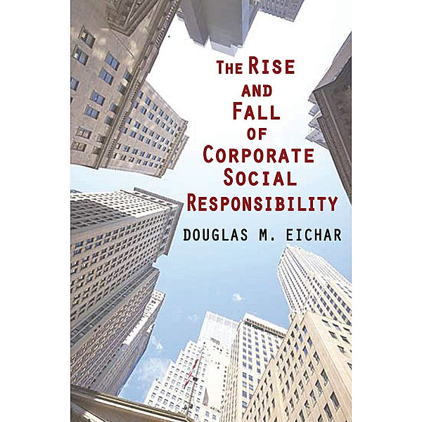 The Rise and Fall of Corporate Social Responsibility, Douglas M. Eichar