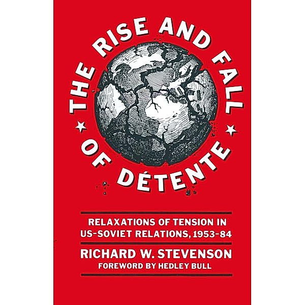 The Rise and Fall of Détente, Richard W Stevenson