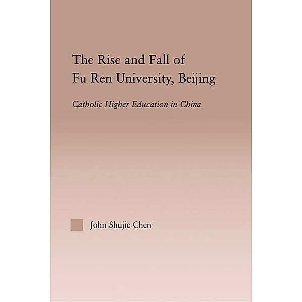The Rise and Fall of Fu Ren University, Beijing, John S. Chen
