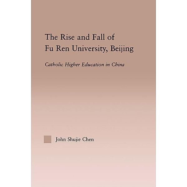 The Rise and Fall of Fu Ren University, Beijing, John S. Chen