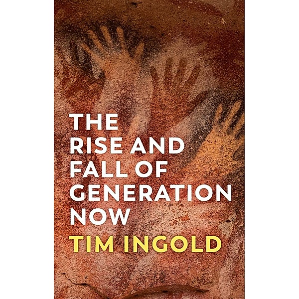 The Rise and Fall of Generation Now, Tim Ingold