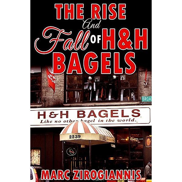 The Rise and Fall of H&H Bagels, Marc Zirogiannis