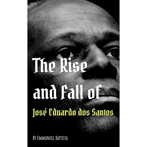 The Rise and Fall of José Eduardo dos Santos, Emmanuel Baptista
