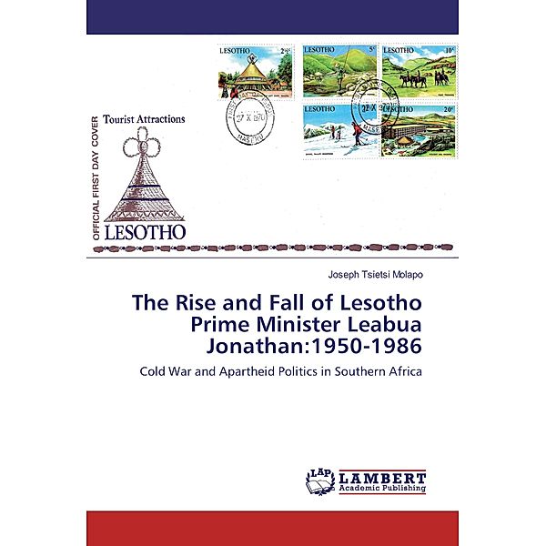 The Rise and Fall of Lesotho Prime Minister Leabua Jonathan:1950-1986, Joseph Tsietsi Molapo