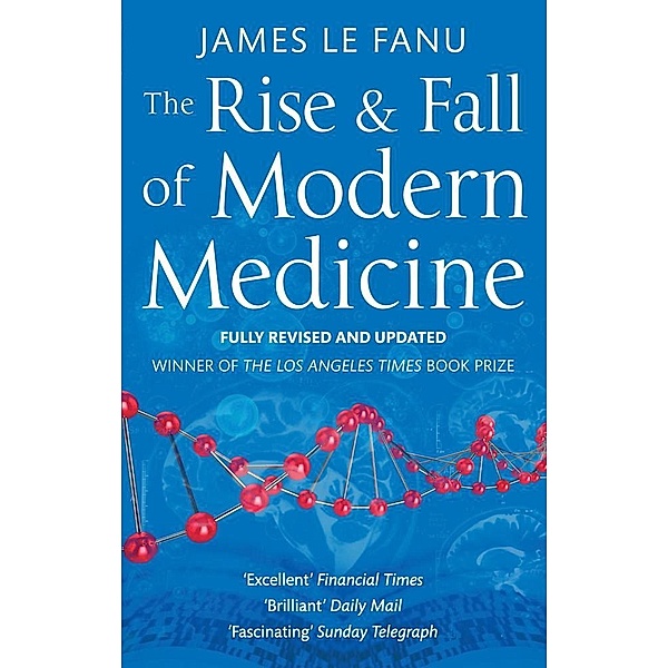 The Rise And Fall Of Modern Medicine, James Le Fanu