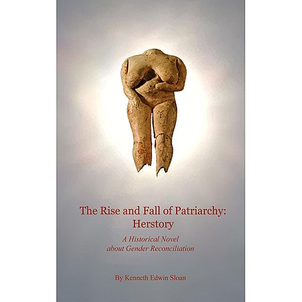 The Rise and Fall of Patriarchy: Herstory (Journey of Lives, #1) / Journey of Lives, Kenneth Edwin Sloan