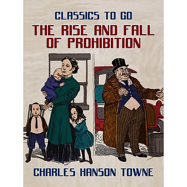 The Rise And Fall Of Prohibition, Charles Hanson Towne