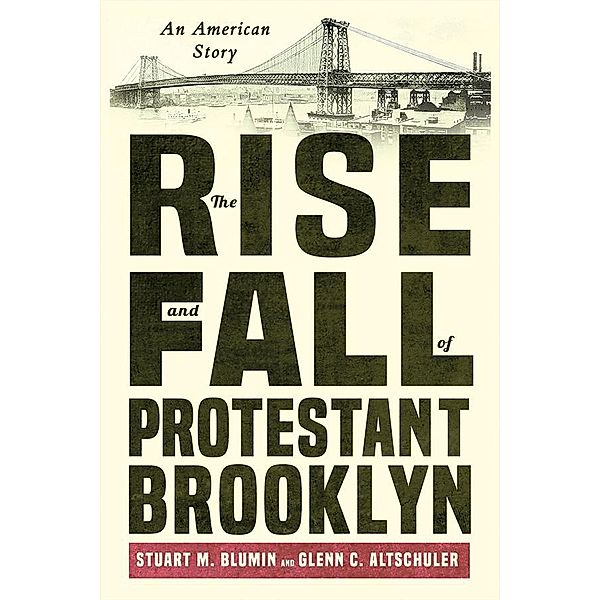 The Rise and Fall of Protestant Brooklyn, Stuart M. Blumin, Glenn C. Altschuler