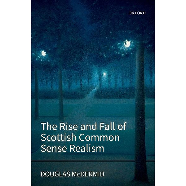 The Rise and Fall of Scottish Common Sense Realism, Douglas McDermid